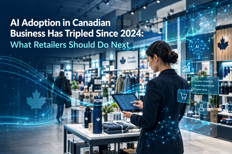 AI Adoption in Canadian Business Has Tripled Since 2024: What Retailers Should Do Next